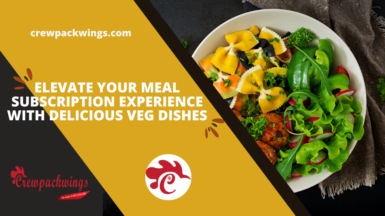 Elevate Your Meal Subscription Experience with Delicious Veg Dishes